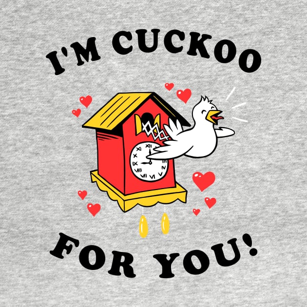 I'm Cuckoo For You by dumbshirts